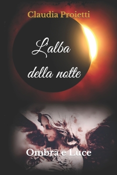 Paperback L'alba della notte: Ombra e Luce [Italian] Book