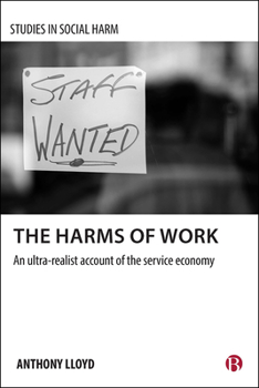 Hardcover The Harms of Work: An Ultra-Realist Account of the Service Economy Book