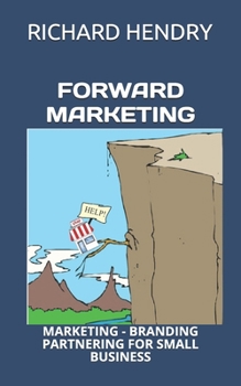 Paperback Forward Marketing: Marketing - Branding - Partnering for Small Business Book