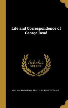 Hardcover Life and Correspondence of George Read Book