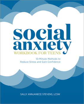 Paperback Social Anxiety Workbook for Teens: 10-Minute Methods to Reduce Stress and Gain Confidence Book