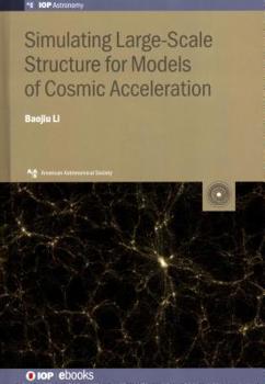 Hardcover Simulating Large-Scale Structure for Models of Cosmic Acceleration Book