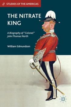 Hardcover The Nitrate King: A Biography of "colonel" John Thomas North Book