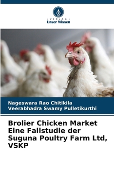 Brolier Chicken Market Eine Fallstudie der Suguna Poultry Farm Ltd, VSKP (German Edition)