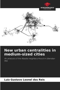 New urban centralities in medium-sized cities: An analysis of the Abadia neighbourhood in Uberaba-MG