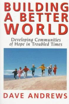 Paperback Building a Better World: Developing Communities of Hope in Troubled Times Book