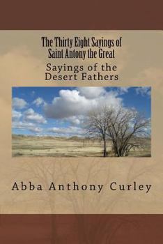 The Thirty Eight Sayings of Saint Antony the Great: Sayings of the Desert Fathers (Volume 1)