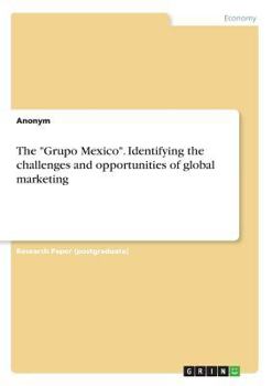 Paperback The "Grupo Mexico". Identifying the challenges and opportunities of global marketing Book