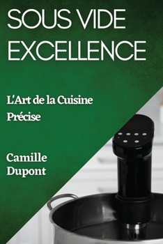 Paperback Sous Vide Excellence: L'Art de la Cuisine Précise [French] Book