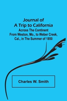 Paperback Journal of a Trip to California; Across the Continent from Weston, Mo., to Weber Creek, Cal., in the Summer of 1850 Book