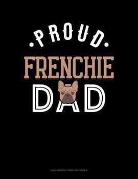 Paperback Proud Frenchie Dad: Calligraphy Practice Paper Book
