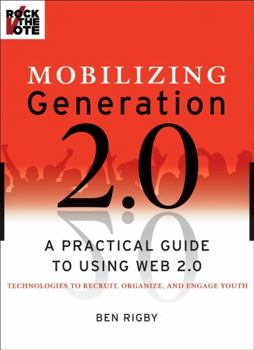 Paperback Mobilizing Generation 2.0: A Practical Guide to Using Web 2.0: Technologies to Recruit, Organize and Engage Youth Book