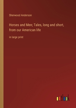 Paperback Horses and Men; Tales, long and short, from our American life: in large print Book
