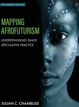 Hardcover Mapping Afrofuturism: Understanding Black Speculative Practice Book