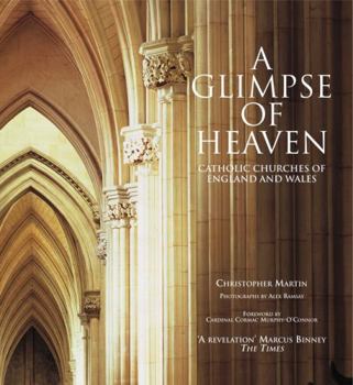 Hardcover A Glimpse of Heaven: Catholic Churches of England and Wales Book