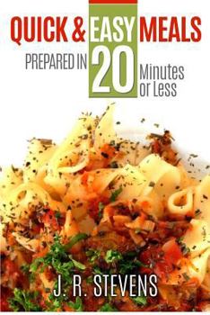 Quick & Easy Meals: Prepared in 20 Minutes or Less