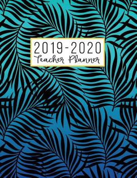 Teacher Planner: Lesson Plan for Class Organization | Weekly and Monthly Agenda | Academic Year August - July | Black Palm Leaves (2019-2020)