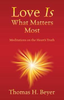 Paperback Love Is What Matters Most: Meditations on the Heart's Truth Book