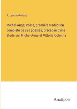 Paperback Michel-Ange; Poète, première traduction complète de ses poésies, précédée d'une étude sur Michel-Ange et Vittoria Colonna [French] Book