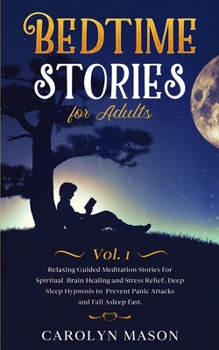 Paperback Bedtime Stories for Adults: Vol. 1: Relaxing Guided Meditation Stories for Spiritual Brain Healing and Stress Relief. Deep Sleep Hypnosis to Preve Book