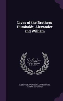 Hardcover Lives of the Brothers Humboldt, Alexander and William Book