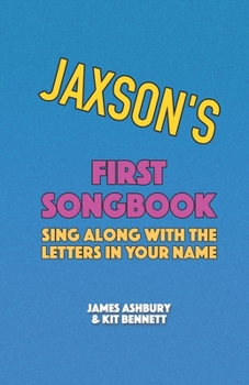Paperback Jaxson's First Songbook: Sing Along with the Letters in Your Name Book