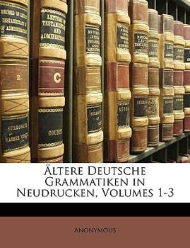 Paperback Altere Deutsche Grammatiken in Neudrucken, Volumes 1-3 [German] Book