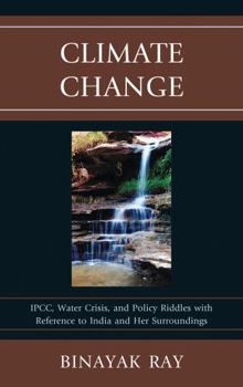Hardcover Climate Change: Ipcc, Water Crisis, and Policy Riddles with Reference to India and Her Surroundings Book
