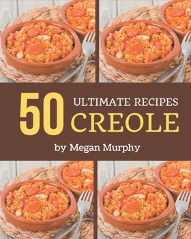 Paperback 50 Ultimate Creole Recipes: Everything You Need in One Creole Cookbook! Book
