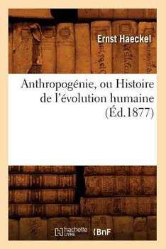Paperback Anthropogénie, Ou Histoire de l'Évolution Humaine (Éd.1877) [French] Book