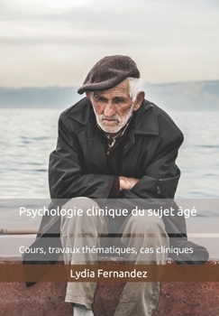 Paperback Psychologie clinique du sujet âgé: Cours, travaux thématiques, cas cliniques [French] Book