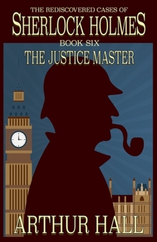 Paperback The Justice Master: The Rediscovered Cases of Sherlock Holmes Book 6 Book