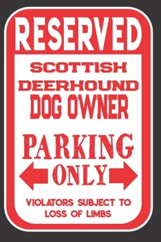 Paperback Reserved Scottish Deerhound Dog Owner Parking Only. Violators Subject To Loss Of Limbs: Blank Lined Notebook To Write In - Appreciation Gift For Scott Book