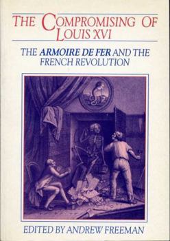 Paperback The Compromising of Louis XVI: The Armoire de Fer and the French Revolution Book