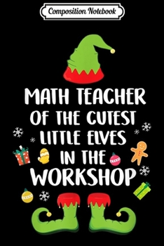 Composition Notebook: Math Teacher Of The Cutest Elves Christmas Costume  Journal/Notebook Blank Lined Ruled 6x9 100 Pages