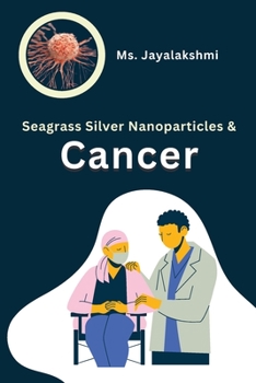 Paperback Seagrass Silver Nanoparticles and Cancer Book