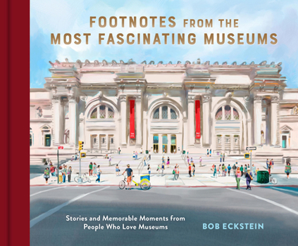 Hardcover Footnotes from the Most Fascinating Museums: Stories and Memorable Moments from People Who Love Museums Book