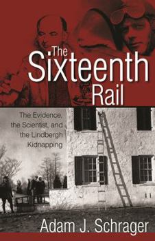 Paperback The Sixteenth Rail: The Evidence, the Scientist, and the Lindbergh Kidnapping Book