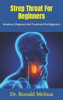 Paperback Strep Throat For Beginners: Symptom, Diagnosis And Treatment For Beginners Book