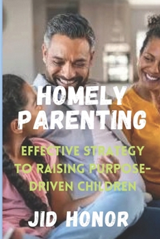 Paperback Homely Parenting: Effective Strategy To Raising Purpose-Driven Children Book