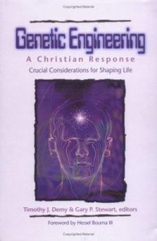 Hardcover Genetic Engineering: A Christian Response: Crucial Considerations for Shaping Life Book