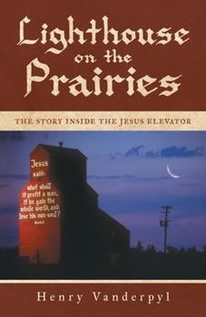 Paperback Lighthouse on the Prairies: The Story Inside the Jesus Elevator Book