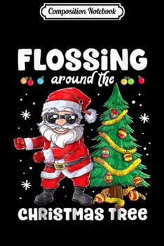 Composition Notebook: Santa Floss Flossing Around the Christmas Tree Boys Journal/Notebook Blank Lined Ruled 6x9 100 Pages