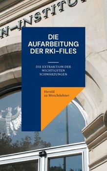 Die Aufarbeitung der RKI-Files: Die Extraktion der wichtigsten Schwärzungen
