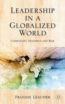 Hardcover Leadership in a Globalized World: Complexity, Dynamics, and Risks Book