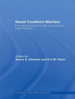 Paperback Naval Coalition Warfare: From the Napoleonic War to Operation Iraqi Freedom Book