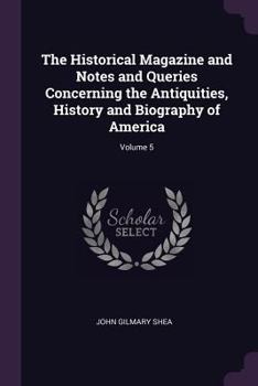 Paperback The Historical Magazine and Notes and Queries Concerning the Antiquities, History and Biography of America; Volume 5 Book