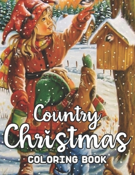 Country Christmas Coloring Book: An Adult Coloring Book with Fun, Easy, and Relaxing Designs Featuring Festive and Beautiful Christmas Scenes in the Country