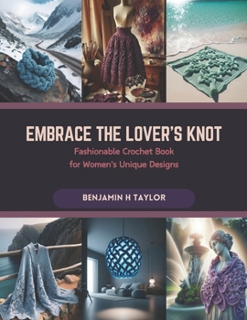 Paperback Embrace the Lover's Knot: Fashionable Crochet Book for Women's Unique Designs Book