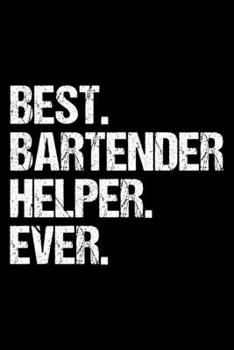 Paperback Best. Bartender Helper. Ever.: Dot Grid Journal, Diary, Notebook, 6x9 inches with 120 Pages. Book